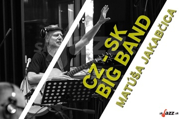 Koncerty Matúš Jakabčic CZ-SK Big Band !!!