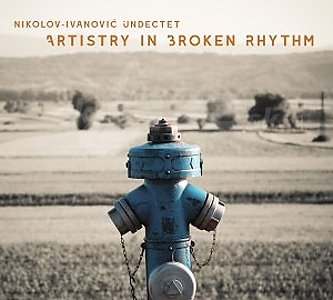 CD Nikolov-Ivanovič Undectet – Artristry In Broken Rhythm