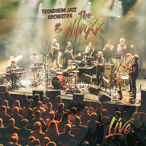 CD Trondheim Jazz Orchestra & The MaXx – Live