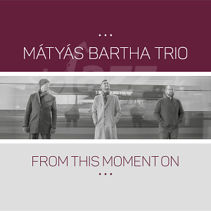 CD Mátyás Bartha Trio - From This Moment On