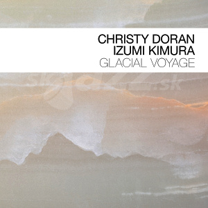 CD Christy Doran - Izumi Kimura: Glacial Voyage