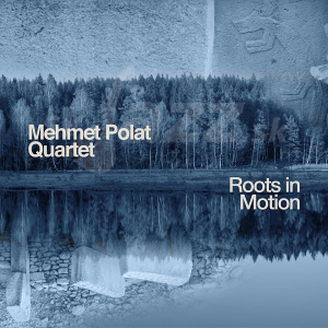 CD Mehmet Polat Quartet - Roots in Motion