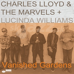 CD Charles Lloyd & The Marvels + Lucinda Williams – Vanished Gardens