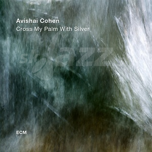 CD Avishai Cohen – Cross my palm with silver