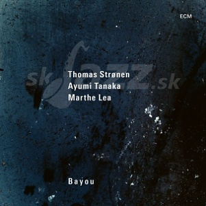 Thomas Strønen / Ayumi Tanaka / Marthe Lea – Bayou