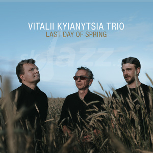 CD Vitalii Kyianytsia Trio - Last Day of Spring