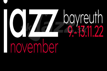 Jazz November - Festival Bayreuth 2022 !!!