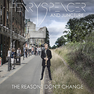 CD Henry Spencer and Juncture – The Reasons Don’t Change