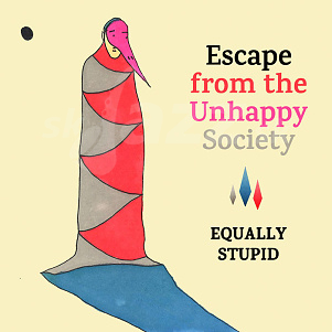 CD Equally Stupid – Escape From The Unhappy Society